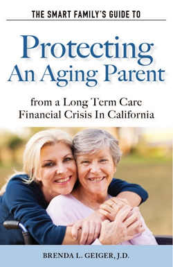 The Smart Family's Guide to Protecting an Aging Parent from a Long Term Care Financial Crisis in California